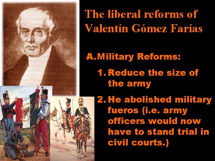 The liberal reforms of Valentín Gómez Farías A. Military Reforms: 1. Reduce the size