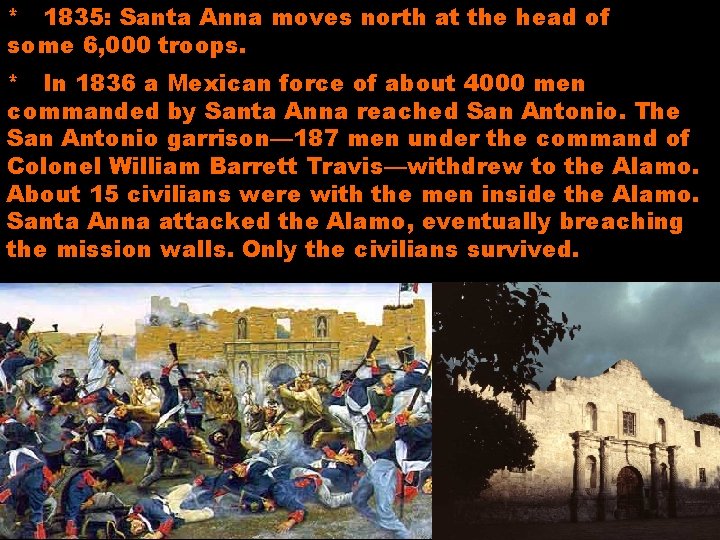 * 1835: Santa Anna moves north at the head of some 6, 000 troops.
