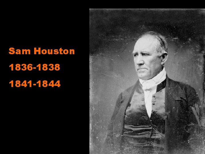 Sam Houston 1836 -1838 1841 -1844 