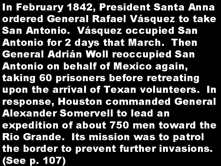 In February 1842, President Santa Anna ordered General Rafael Vásquez to take San Antonio.