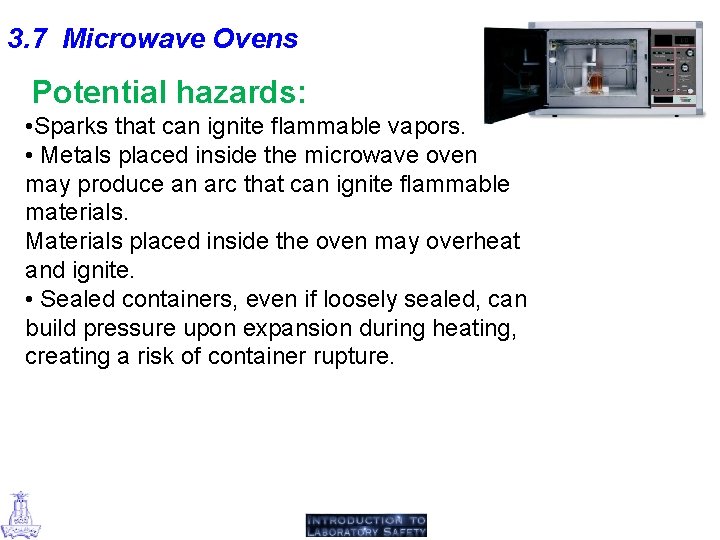 3. 7 Microwave Ovens Potential hazards: • Sparks that can ignite flammable vapors. •