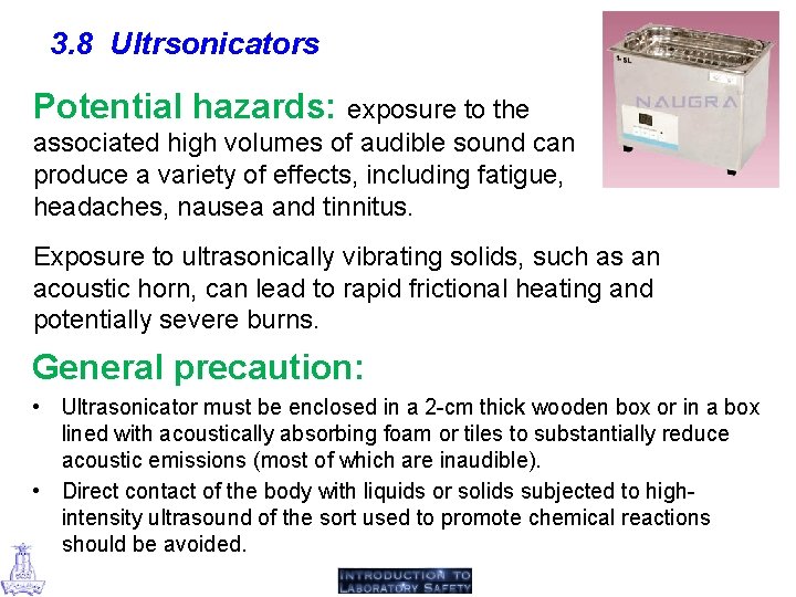 3. 8 Ultrsonicators Potential hazards: exposure to the associated high volumes of audible sound