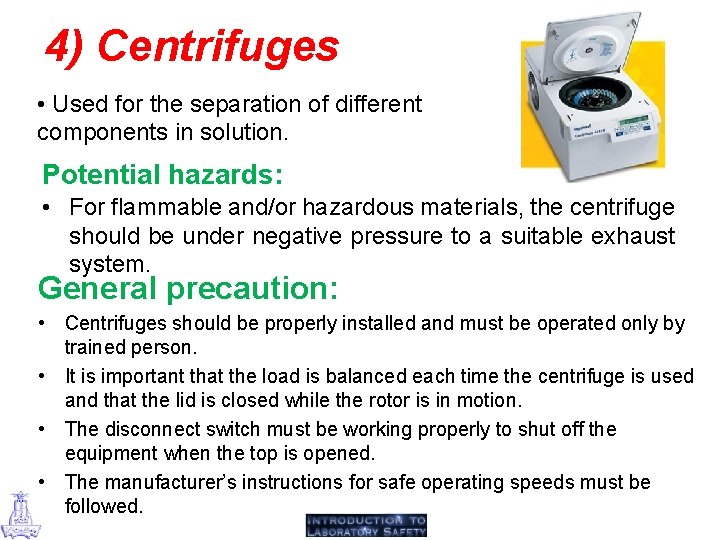 4) Centrifuges • Used for the separation of different components in solution. Potential hazards: