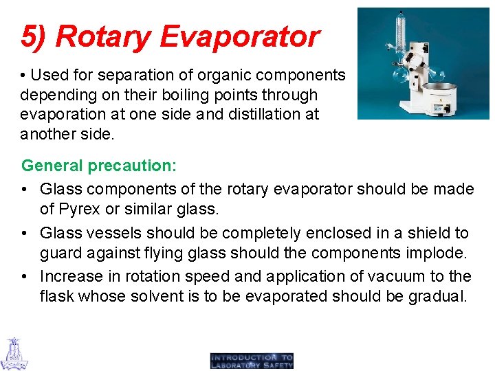 5) Rotary Evaporator • Used for separation of organic components depending on their boiling