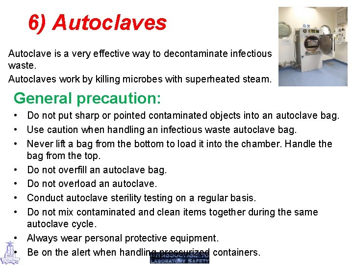 6) Autoclaves Autoclave is a very effective way to decontaminate infectious waste. Autoclaves work