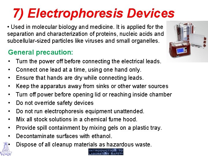 7) Electrophoresis Devices • Used in molecular biology and medicine. It is applied for