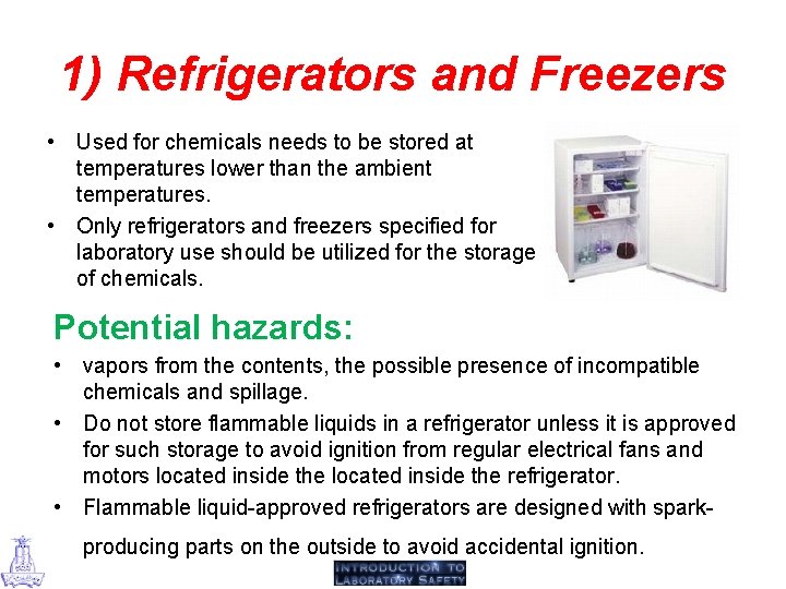 1) Refrigerators and Freezers • Used for chemicals needs to be stored at temperatures