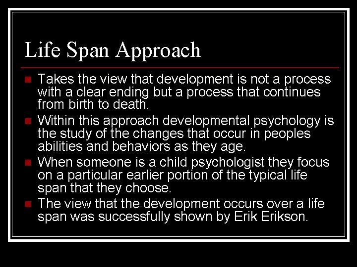 Life Span Approach n n Takes the view that development is not a process