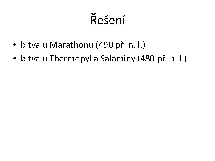 Řešení • bitva u Marathonu (490 př. n. l. ) • bitva u Thermopyl