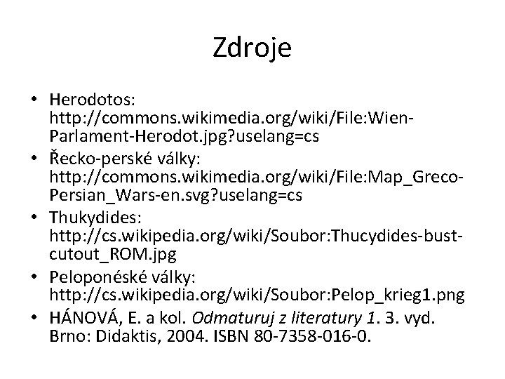 Zdroje • Herodotos: http: //commons. wikimedia. org/wiki/File: Wien. Parlament-Herodot. jpg? uselang=cs • Řecko-perské války: