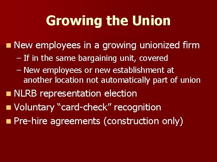 Growing the Union n New employees in a growing unionized firm – If in