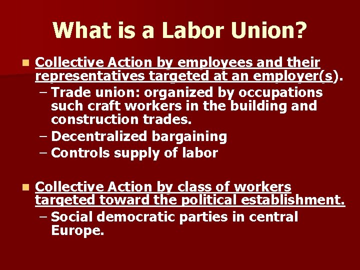 What is a Labor Union? n Collective Action by employees and their representatives targeted