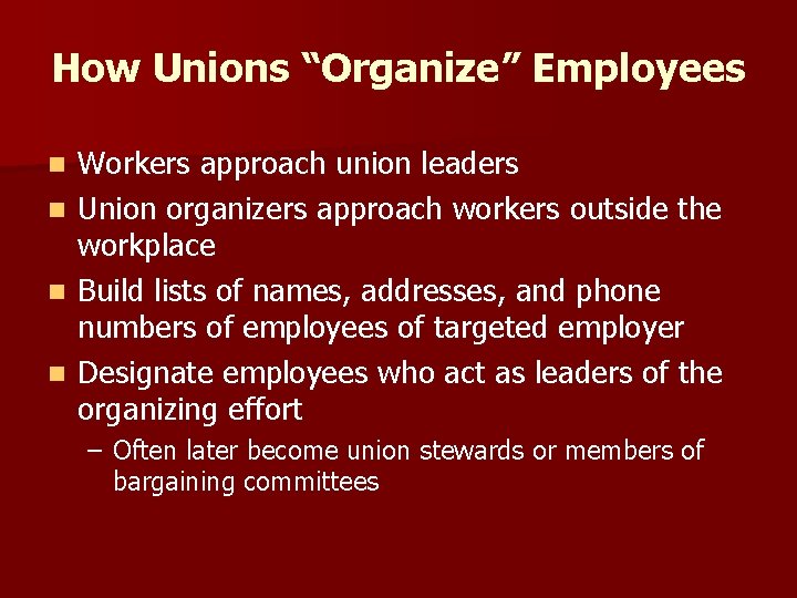 How Unions “Organize” Employees n n Workers approach union leaders Union organizers approach workers