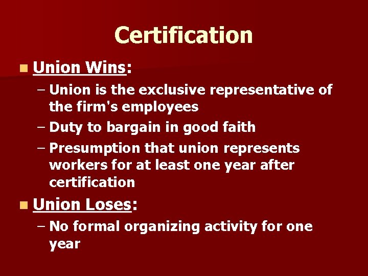Certification n Union Wins: – Union is the exclusive representative of the firm's employees