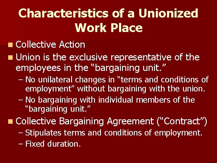 Characteristics of a Unionized Work Place n Collective Action n Union is the exclusive