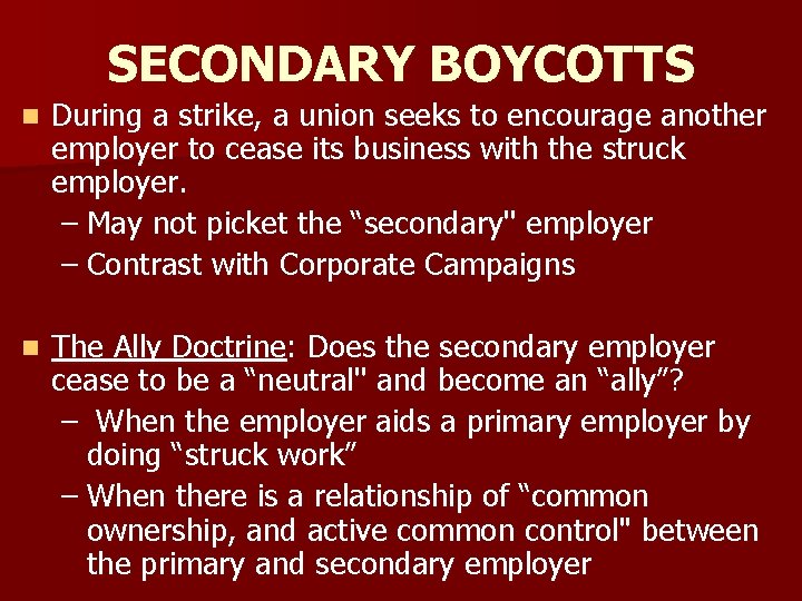SECONDARY BOYCOTTS n During a strike, a union seeks to encourage another employer to