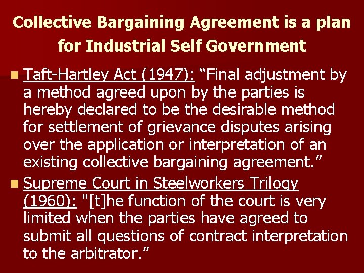 Collective Bargaining Agreement is a plan for Industrial Self Government n Taft Hartley Act