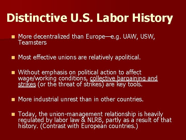 Distinctive U. S. Labor History n More decentralized than Europe—e. g. UAW, USW, Teamsters