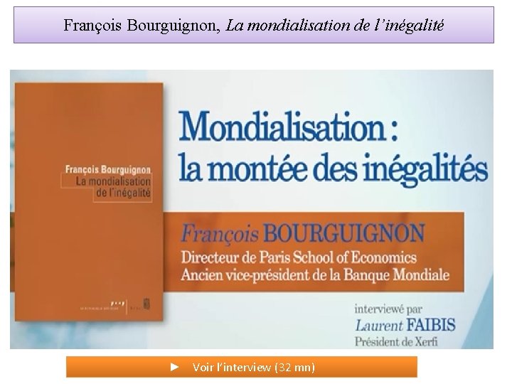 François Bourguignon, La mondialisation de l’inégalité ► Voir l’interview (32 mn) 