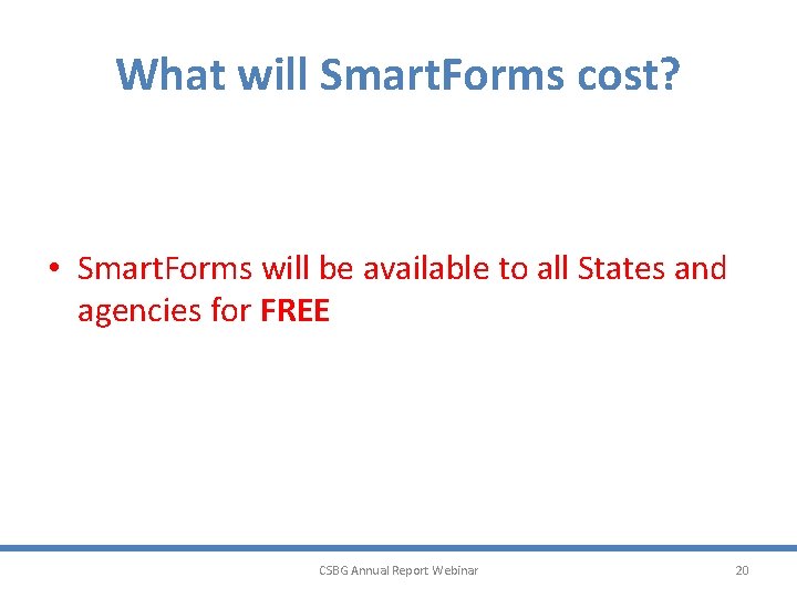 What will Smart. Forms cost? • Smart. Forms will be available to all States