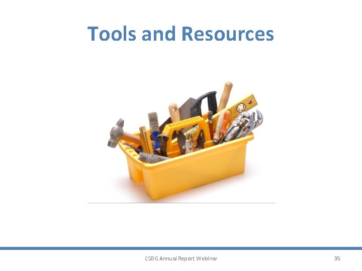 Tools and Resources CSBG Annual Report Webinar 35 