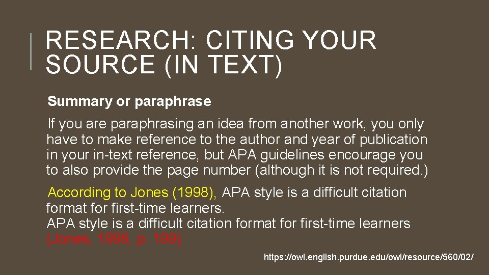 RESEARCH: CITING YOUR SOURCE (IN TEXT) Summary or paraphrase If you are paraphrasing an