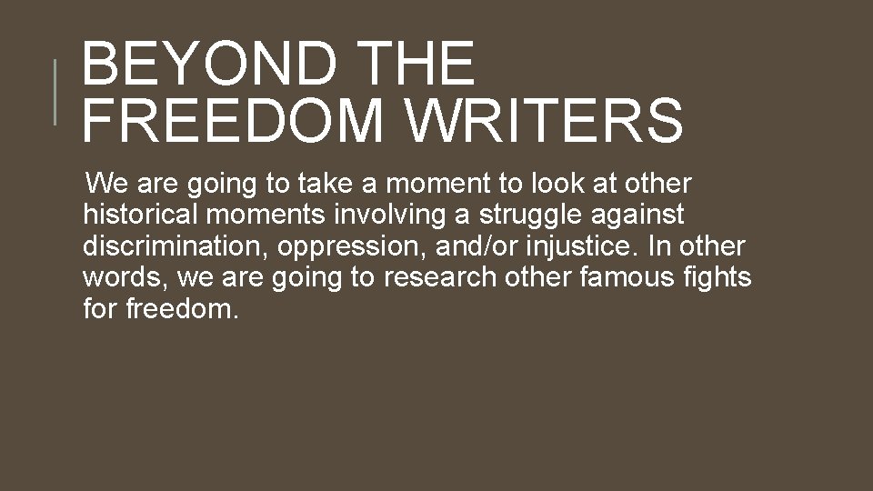 BEYOND THE FREEDOM WRITERS We are going to take a moment to look at