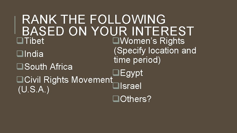 RANK THE FOLLOWING BASED ON YOUR INTEREST q. Women’s Rights q. Tibet (Specify location