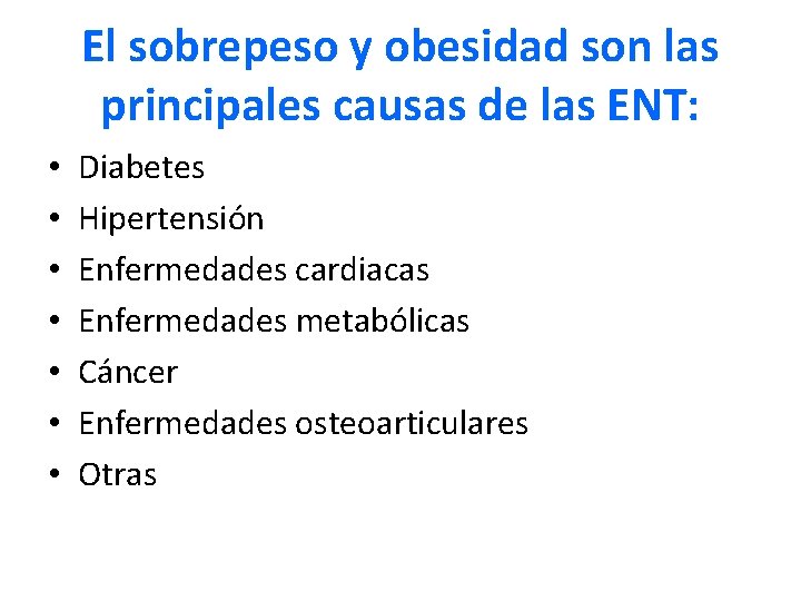 El sobrepeso y obesidad son las principales causas de las ENT: • • Diabetes