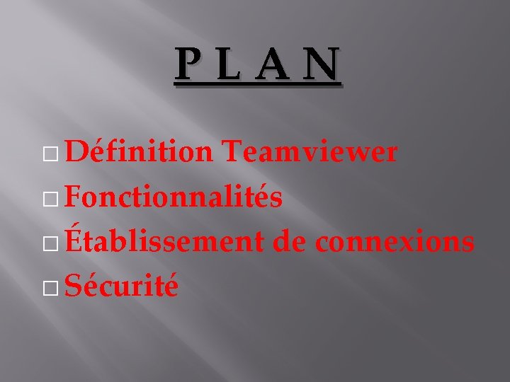 P L A N � Définition Teamviewer � Fonctionnalités � Établissement de connexions �