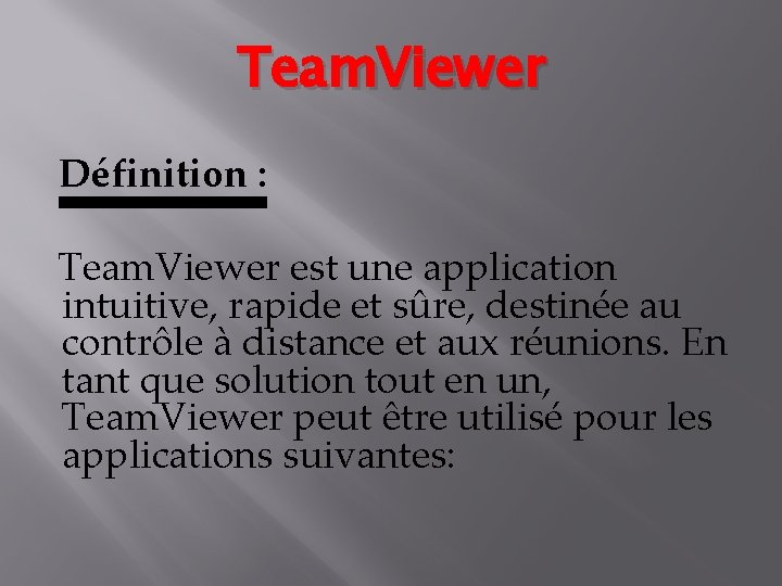 Team. Viewer Définition : Team. Viewer est une application intuitive, rapide et sûre, destinée