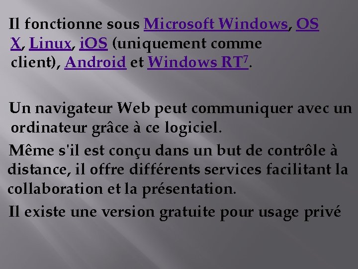 Il fonctionne sous Microsoft Windows, OS X, Linux, i. OS (uniquement comme client), Android