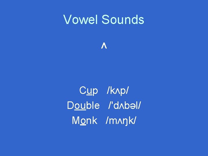 Vowel Sounds ʌ Cup /kʌp/ Double /'dʌbəl/ Monk /mʌŋk/ 