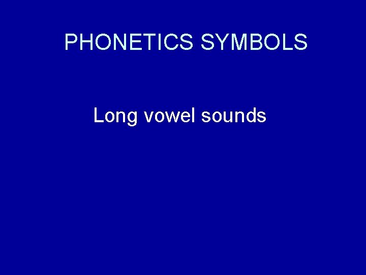 PHONETICS SYMBOLS Long vowel sounds 