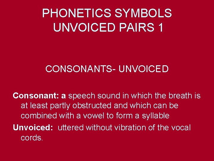 PHONETICS SYMBOLS UNVOICED PAIRS 1 CONSONANTS- UNVOICED Consonant: a speech sound in which the