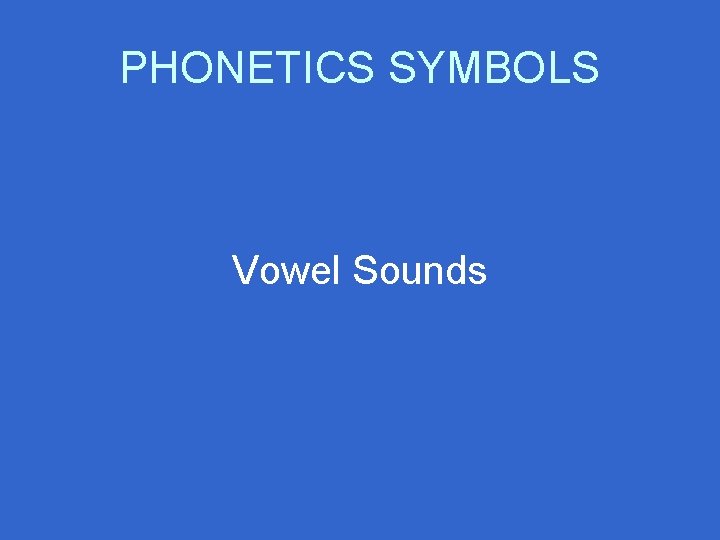 PHONETICS SYMBOLS Vowel Sounds 