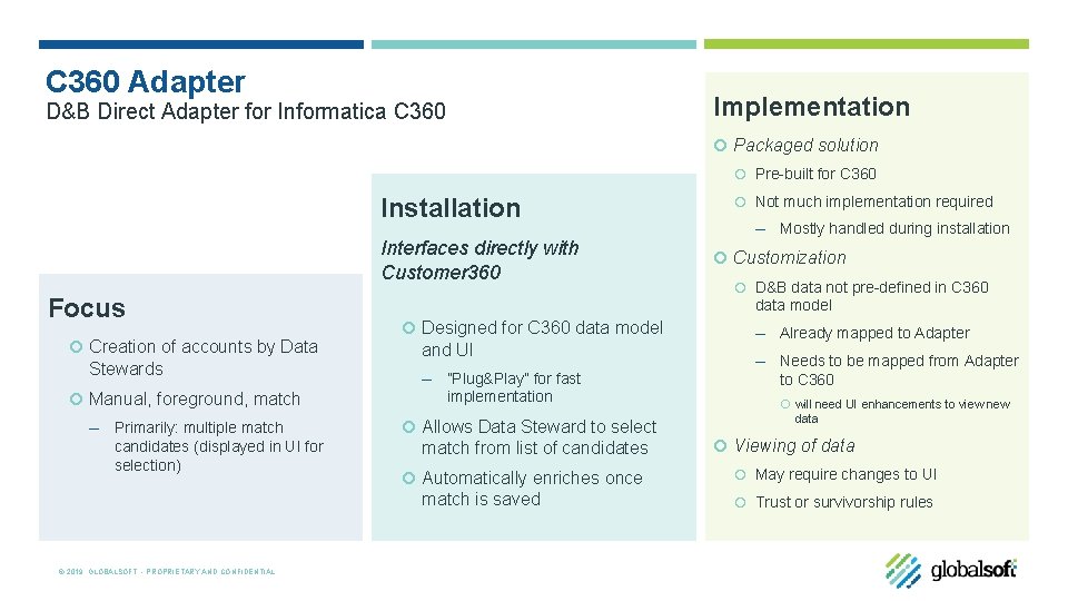 C 360 Adapter D&B Direct Adapter for Informatica C 360 Implementation Packaged solution Pre-built