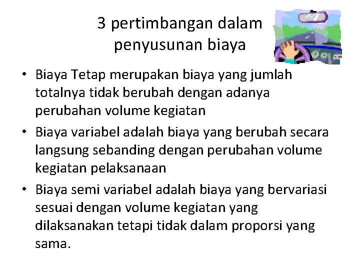 3 pertimbangan dalam penyusunan biaya • Biaya Tetap merupakan biaya yang jumlah totalnya tidak