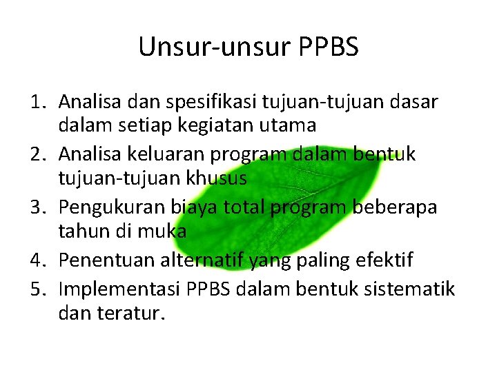 Unsur-unsur PPBS 1. Analisa dan spesifikasi tujuan-tujuan dasar dalam setiap kegiatan utama 2. Analisa