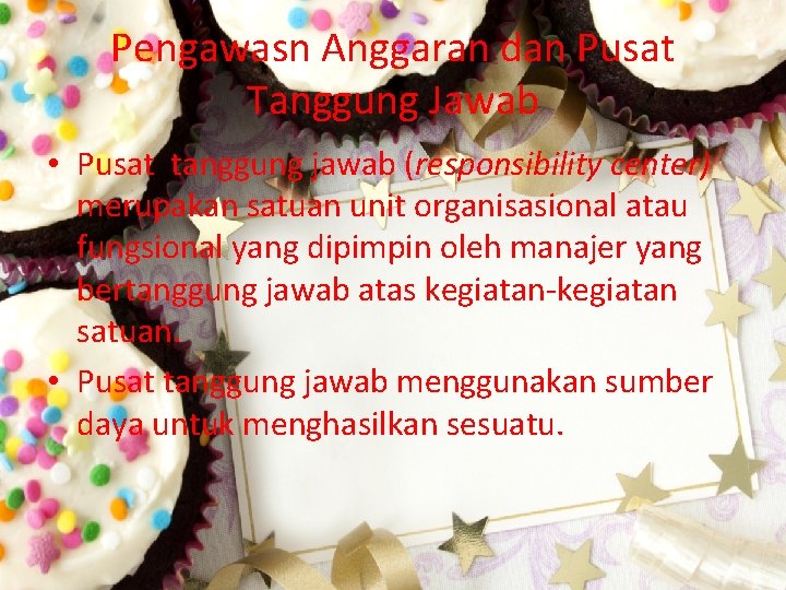 Pengawasn Anggaran dan Pusat Tanggung Jawab • Pusat tanggung jawab (responsibility center) merupakan satuan