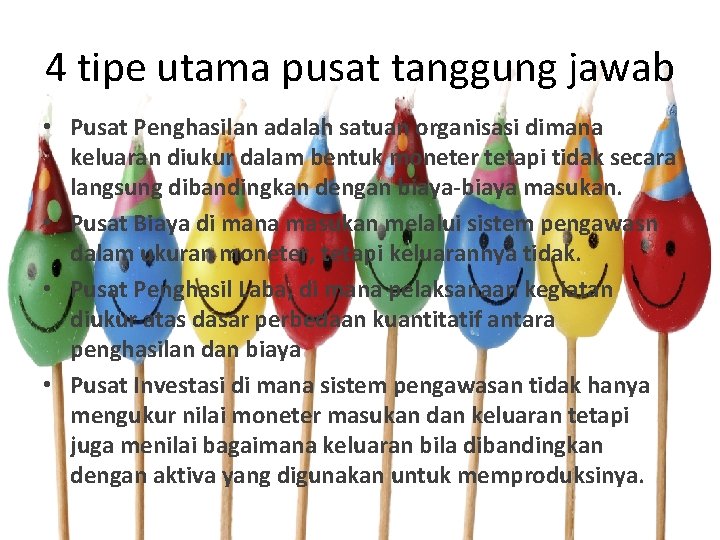 4 tipe utama pusat tanggung jawab • Pusat Penghasilan adalah satuan organisasi dimana keluaran
