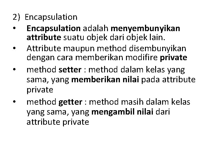 2) Encapsulation • Encapsulation adalah menyembunyikan attribute suatu objek dari objek lain. • Attribute