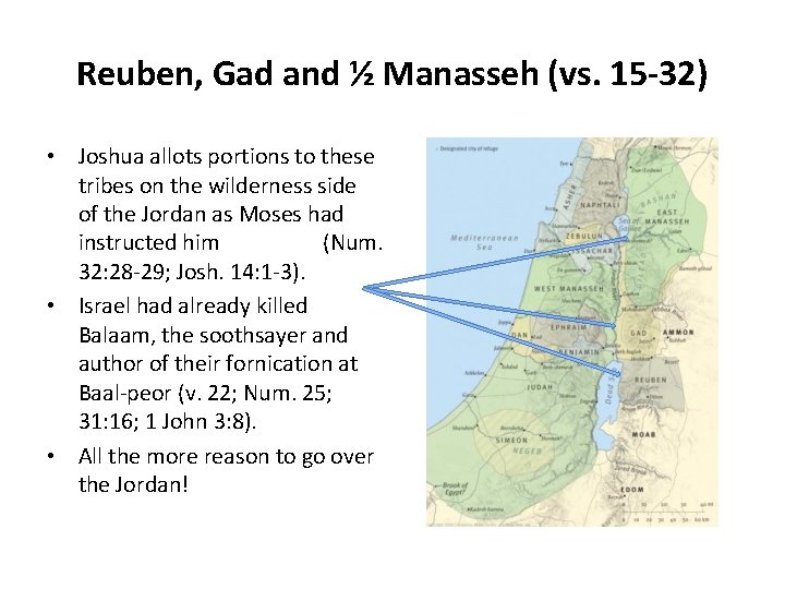 Reuben, Gad and ½ Manasseh (vs. 15 -32) • Joshua allots portions to these