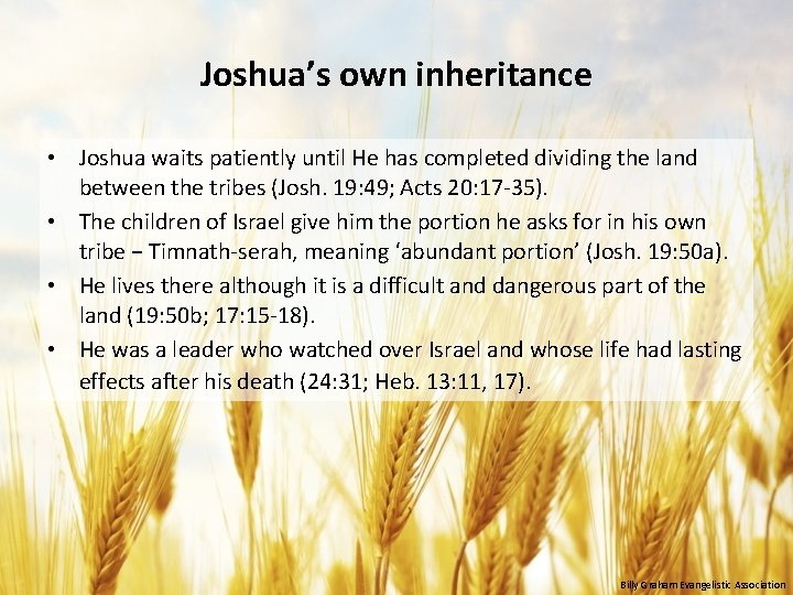 Joshua’s own inheritance • Joshua waits patiently until He has completed dividing the land