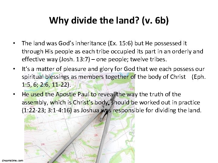 Why divide the land? (v. 6 b) • The land was God’s inheritance (Ex.