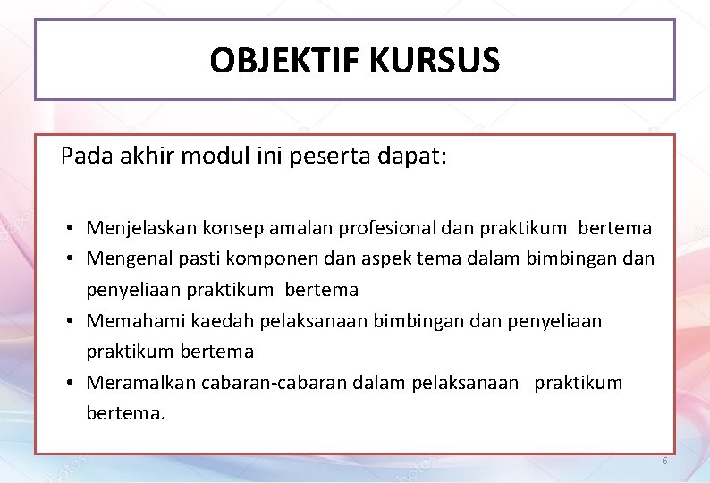 OBJEKTIF KURSUS Pada akhir modul ini peserta dapat: • Menjelaskan konsep amalan profesional dan