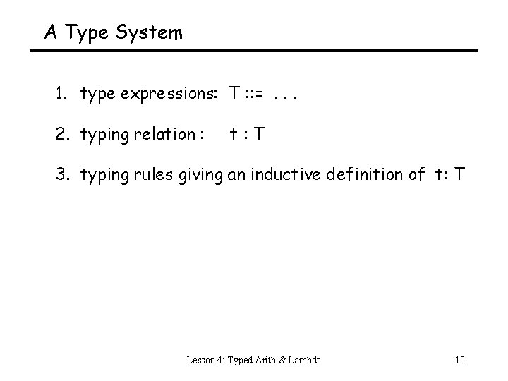 A Type System 1. type expressions: T : : =. . . 2. typing