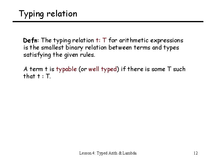 Typing relation Defn: The typing relation t: T for arithmetic expressions is the smallest