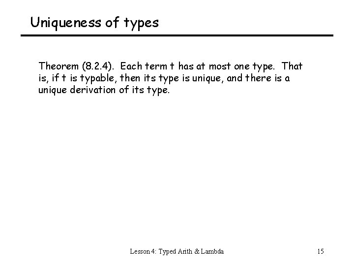 Uniqueness of types Theorem (8. 2. 4). Each term t has at most one