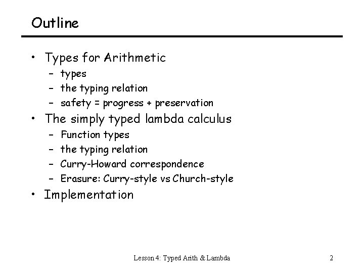 Outline • Types for Arithmetic – types – the typing relation – safety =